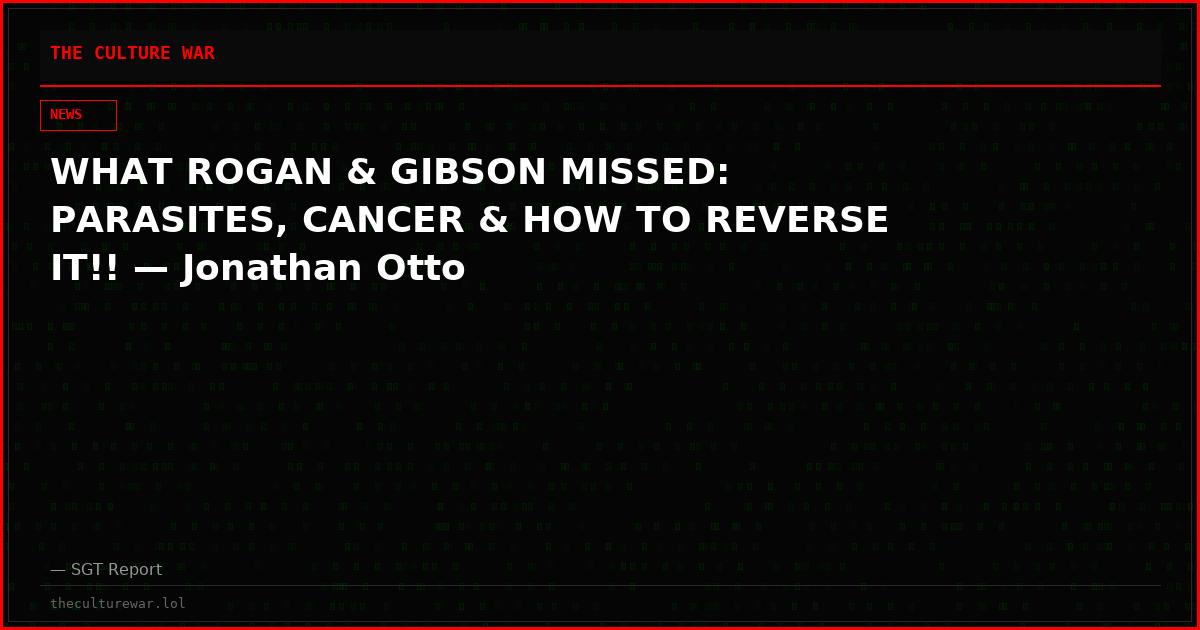 WHAT ROGAN & GIBSON MISSED: PARASITES, CANCER & HOW TO REVERSE IT!! — Jonathan Otto