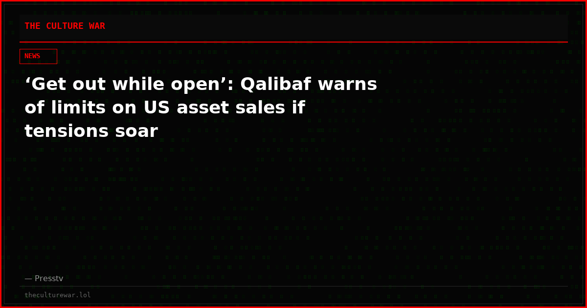 ‘Get out while open’: Qalibaf warns of limits on US asset sales if tensions soar