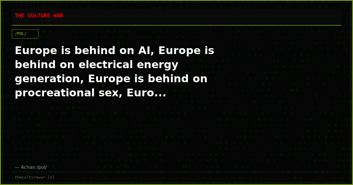 Europe is behind on AI, Europe is behind on electrical energy generation, Europe is behind on procreational sex, Euro...