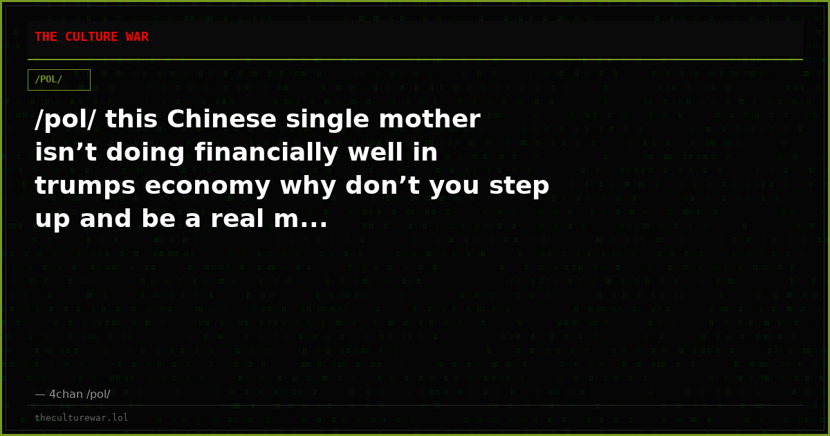 /pol/ this Chinese single mother isn’t doing financially well in trumps economy why don’t you step up and be a real m...