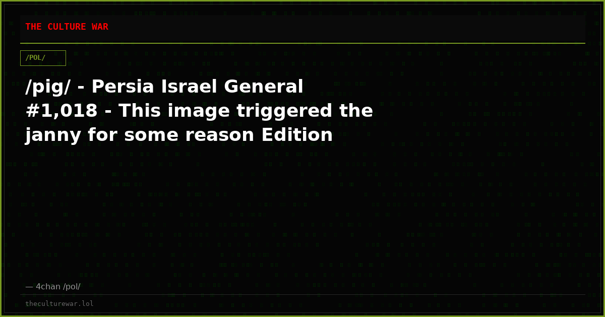 /pig/ - Persia Israel General #1,018 - This image triggered the janny for some reason Edition