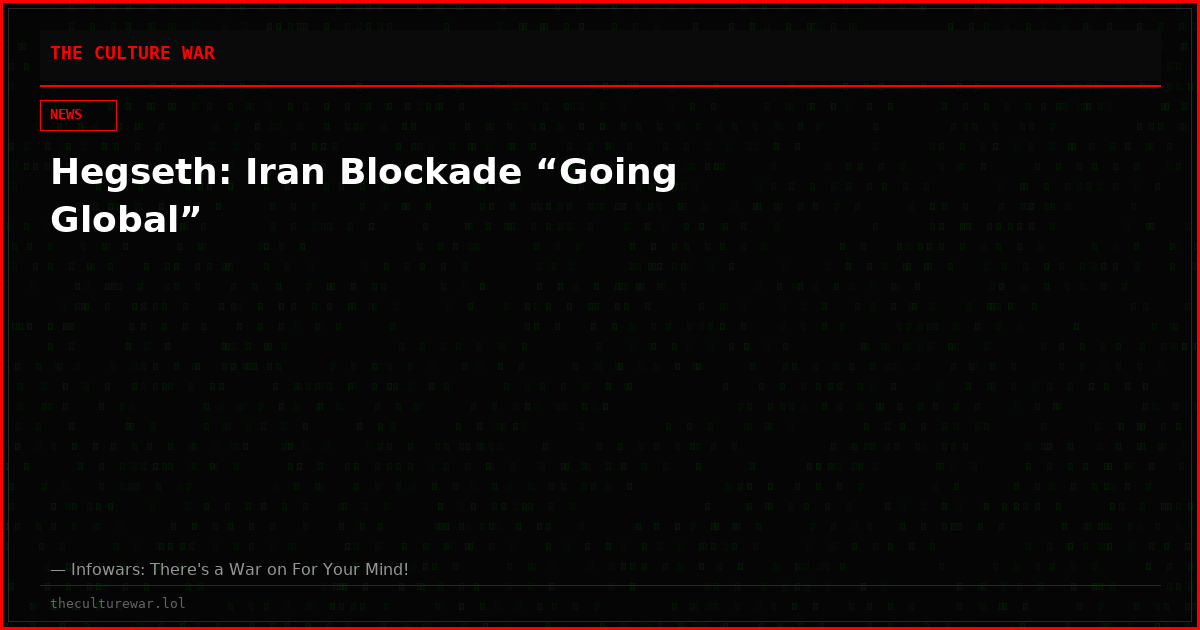 Hegseth: Iran Blockade “Going Global”