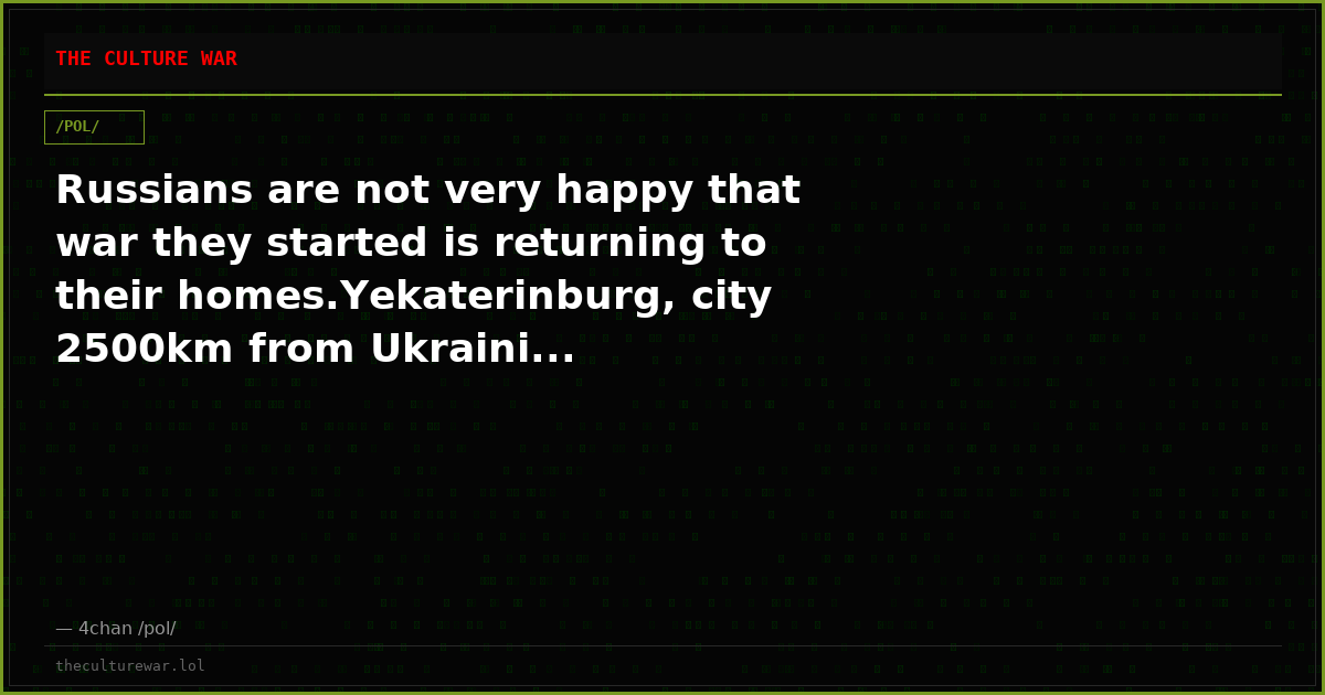 Russians are not very happy that war they started is returning to their homes.Yekaterinburg, city 2500km from Ukraini...