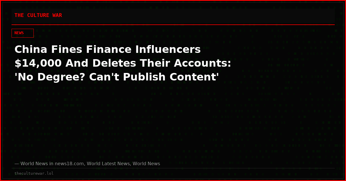 China Fines Finance Influencers $14,000 And Deletes Their Accounts: 'No Degree? Can't Publish Content'