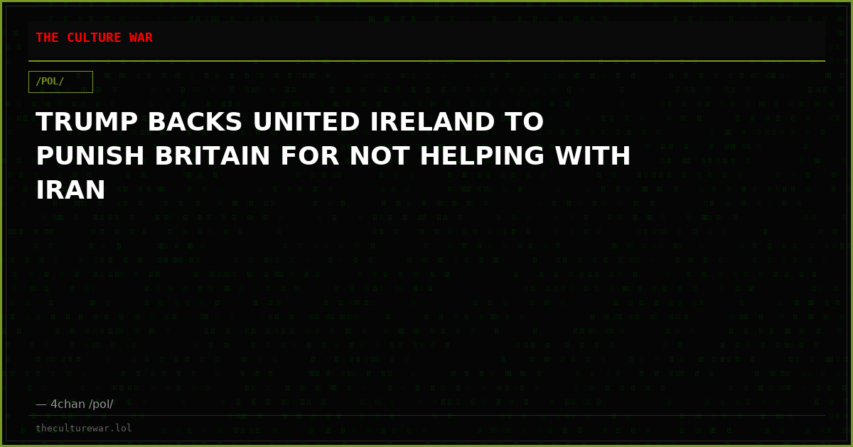 TRUMP BACKS UNITED IRELAND TO PUNISH BRITAIN FOR NOT HELPING WITH IRAN