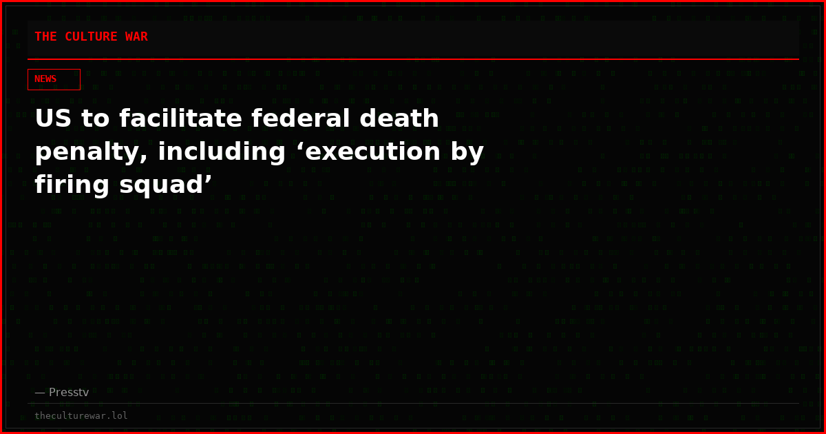 US to facilitate federal death penalty, including ‘execution by firing squad’
