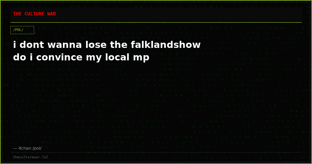 i dont wanna lose the falklandshow do i convince my local mp