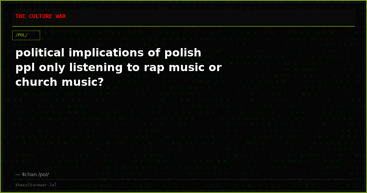 political implications of polish ppl only listening to rap music or church music?