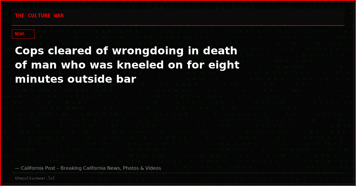 Cops cleared of wrongdoing in death of man who was kneeled on for eight minutes outside bar