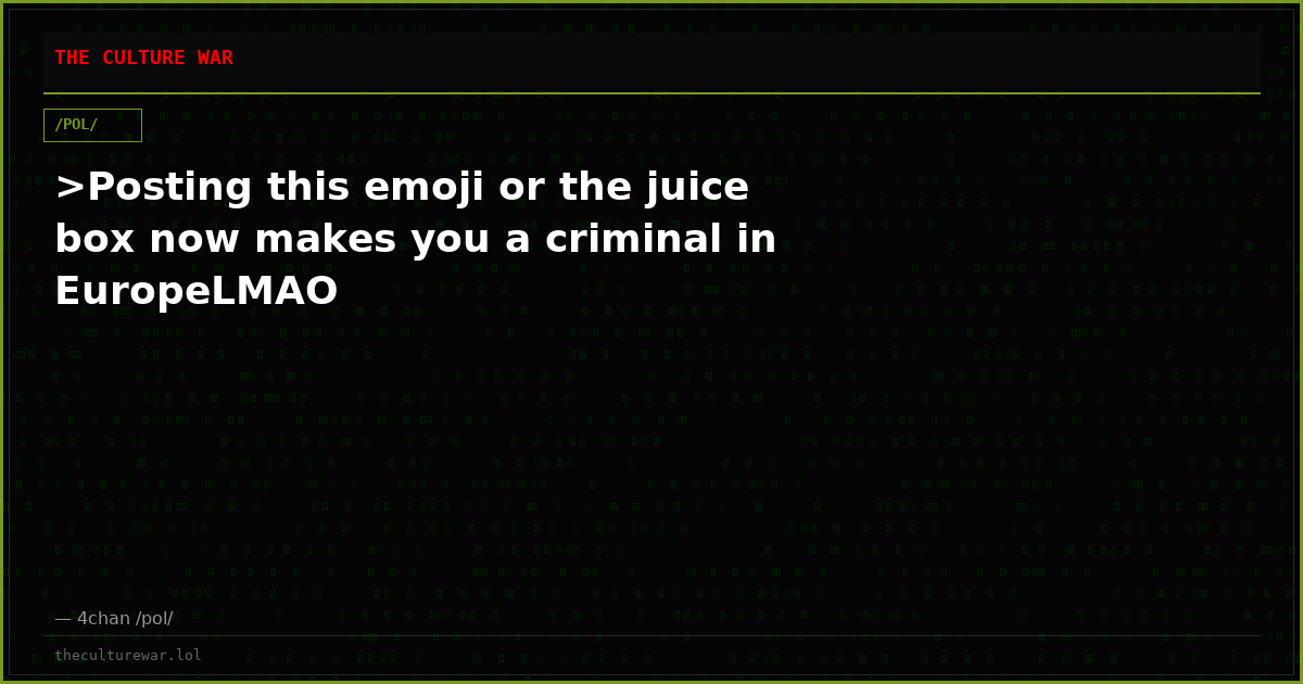 >Posting this emoji or the juice box now makes you a criminal in EuropeLMAO