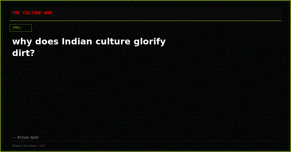 why does Indian culture glorify dirt?
