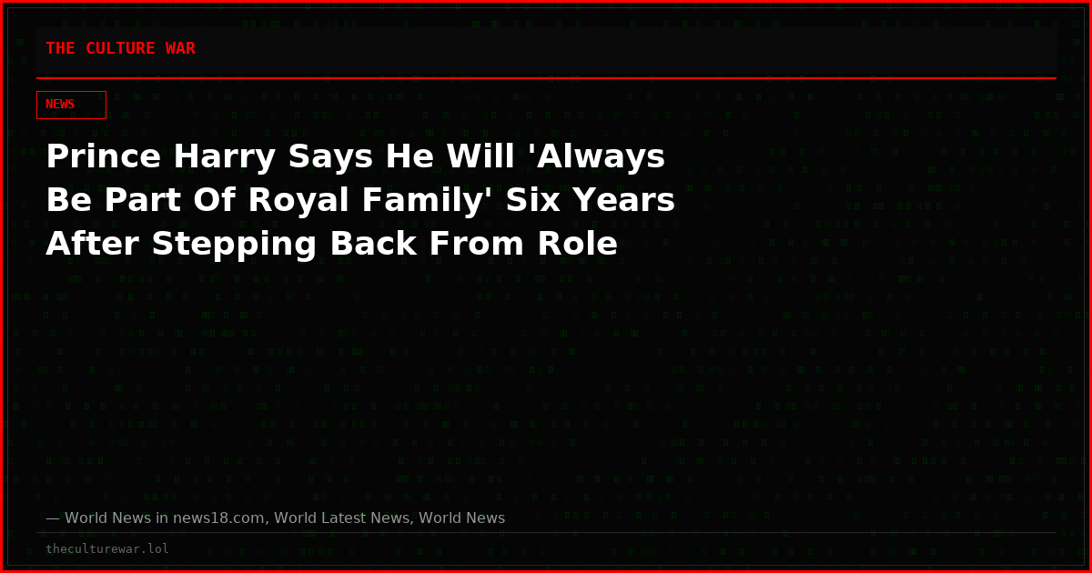 Prince Harry Says He Will 'Always Be Part Of Royal Family' Six Years After Stepping Back From Role