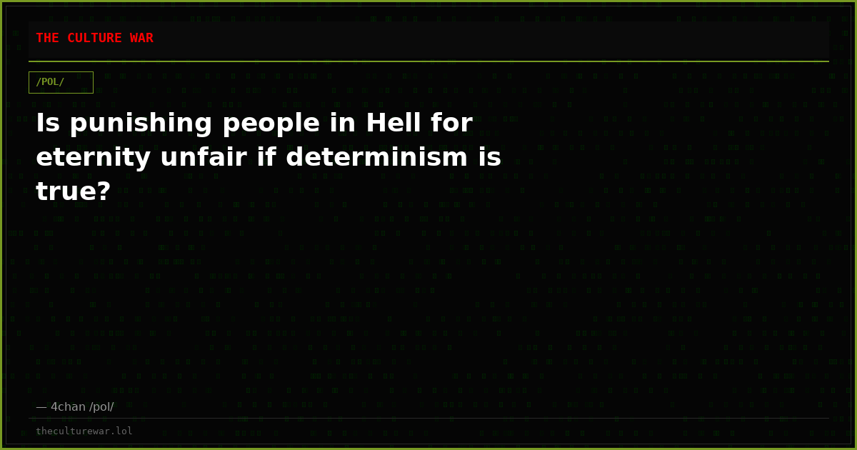 Is punishing people in Hell for eternity unfair if determinism is true?