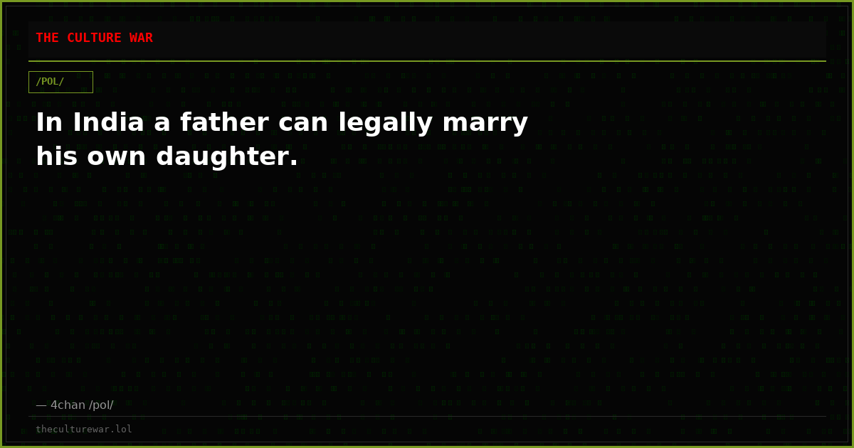 In India a father can legally marry his own daughter.