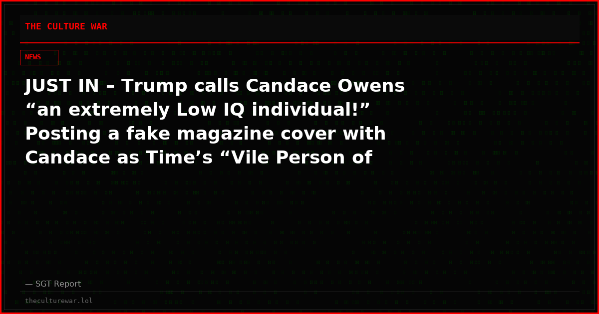 JUST IN – Trump calls Candace Owens “an extremely Low IQ individual!” Posting a fake magazine cover with Candace as Time’s “Vile Person of the Year.”