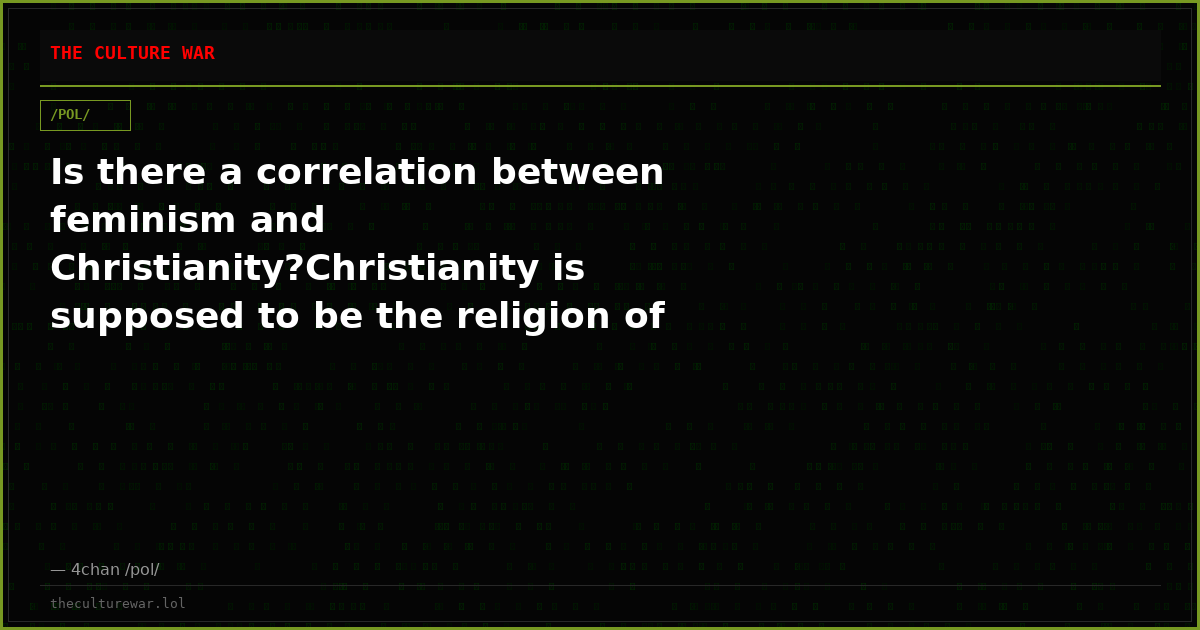 Is there a correlation between feminism and Christianity?Christianity is supposed to be the religion of traditional v...