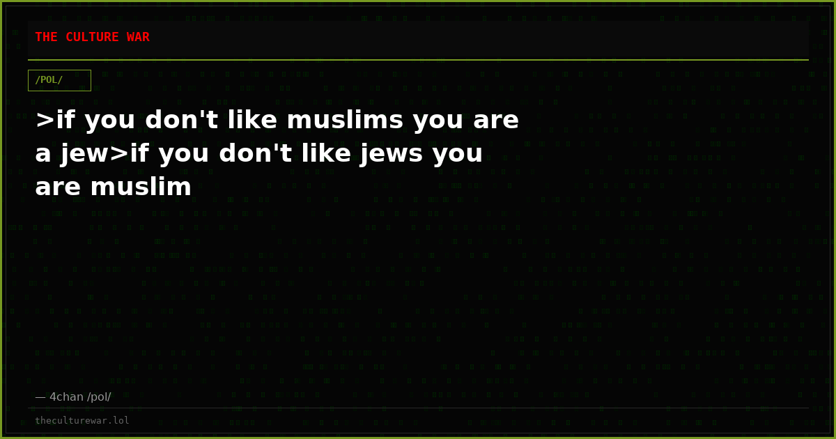 >if you don't like muslims you are a jew>if you don't like jews you are muslim