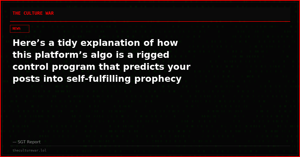 Here’s a tidy explanation of how this platform’s algo is a rigged control program that predicts your posts into self-fulfilling prophecy loops of success or failure.
