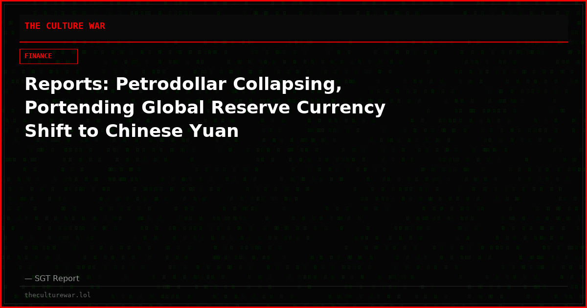 Reports: Petrodollar Collapsing, Portending Global Reserve Currency Shift to Chinese Yuan