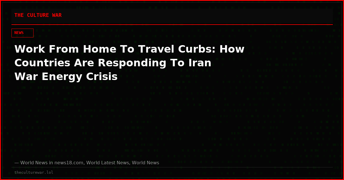 Work From Home To Travel Curbs: How Countries Are Responding To Iran War Energy Crisis