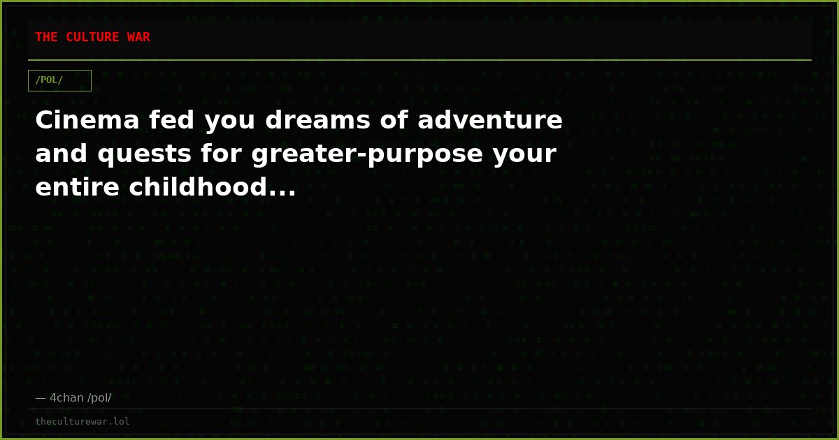 Cinema fed you dreams of adventure and quests for greater-purpose your entire childhood...