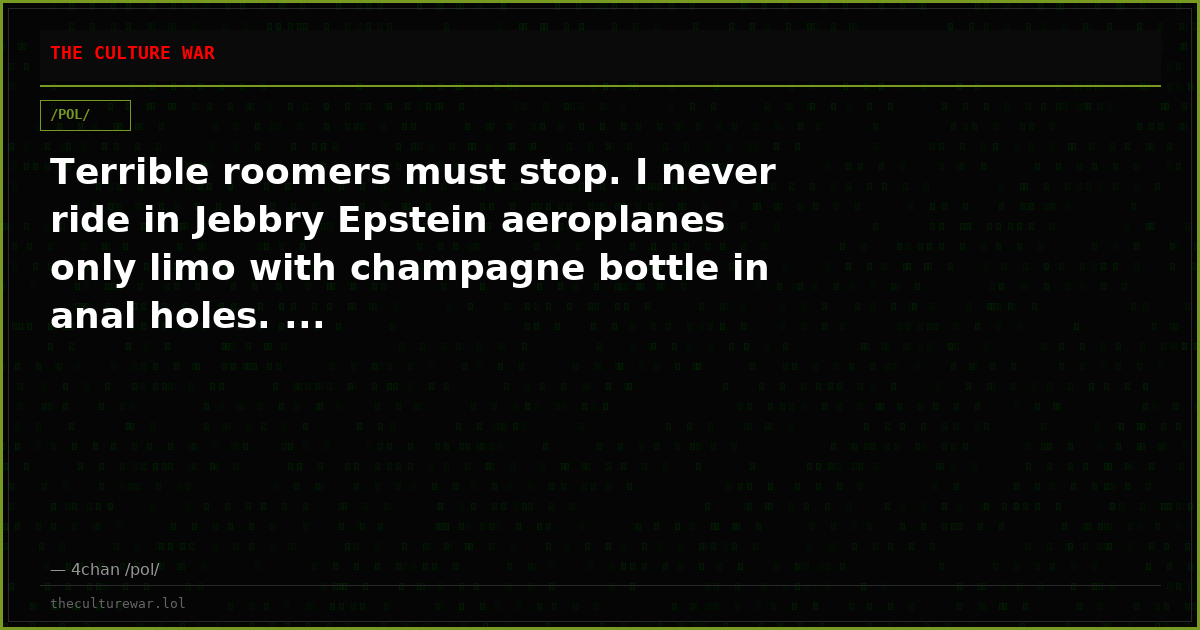 Terrible roomers must stop. I never ride in Jebbry Epstein aeroplanes only limo with champagne bottle in anal holes. ...