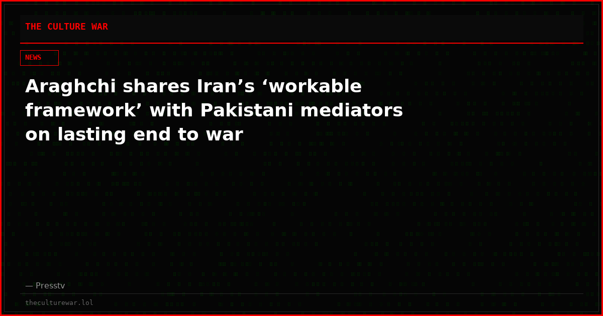 Araghchi shares Iran’s ‘workable framework’ with Pakistani mediators on lasting end to war