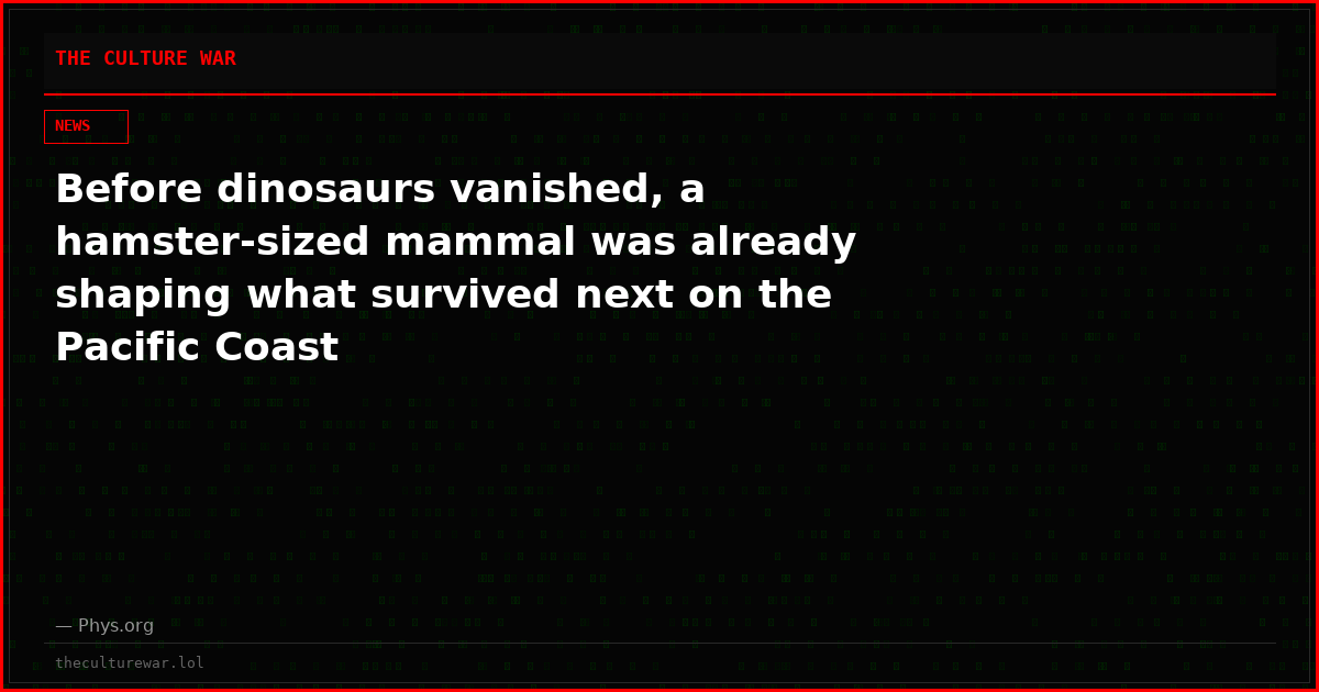 Before dinosaurs vanished, a hamster-sized mammal was already shaping what survived next on the Pacific Coast
