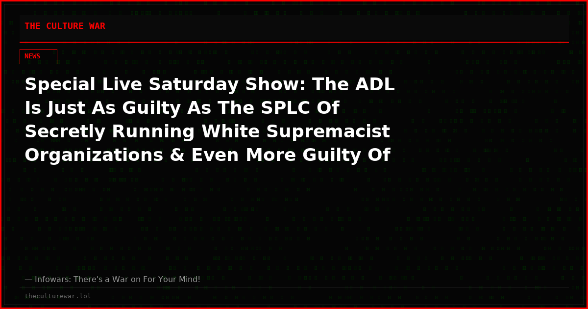 Special Live Saturday Show: The ADL Is Just As Guilty As The SPLC Of Secretly Running White Supremacist Organizations & Even More Guilty Of Infiltrating Law Enforcement Agencies — Tune In Now For Bombshell Intel, Plus Big Iran News And More!