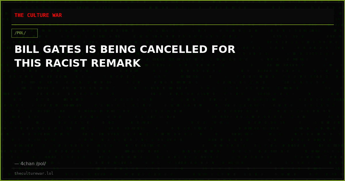 BILL GATES IS BEING CANCELLED FOR THIS RACIST REMARK