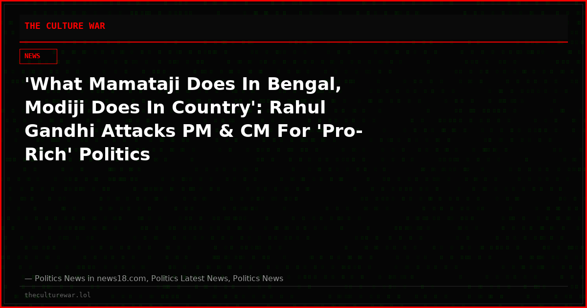 'What Mamataji Does In Bengal, Modiji Does In Country': Rahul Gandhi Attacks PM & CM For 'Pro-Rich' Politics