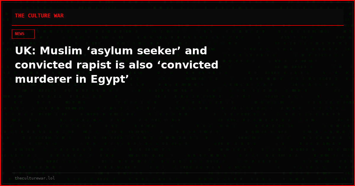 UK: Muslim ‘asylum seeker’ and convicted rapist is also ‘convicted murderer in Egypt’