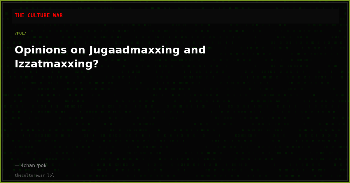 Opinions on Jugaadmaxxing and Izzatmaxxing?