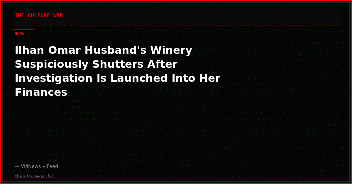 Ilhan Omar Husband's Winery Suspiciously Shutters After Investigation Is Launched Into Her Finances