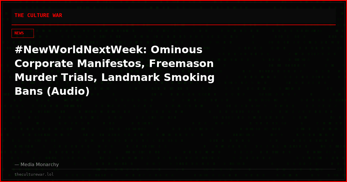 #NewWorldNextWeek: Ominous Corporate Manifestos, Freemason Murder Trials, Landmark Smoking Bans (Audio)