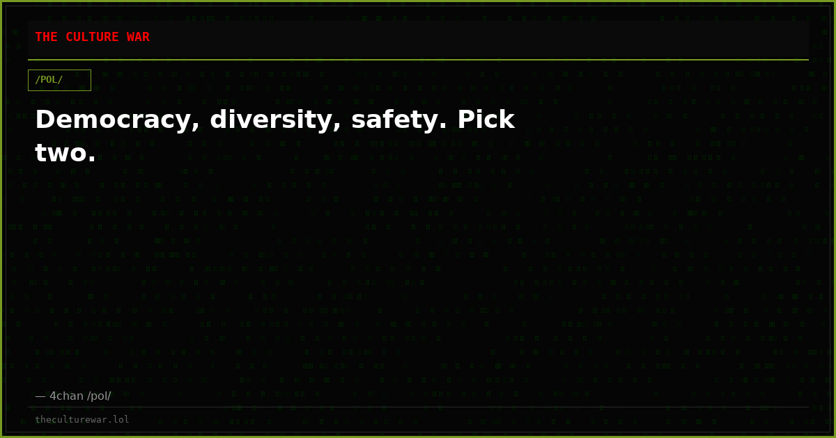 Democracy, diversity, safety. Pick two.