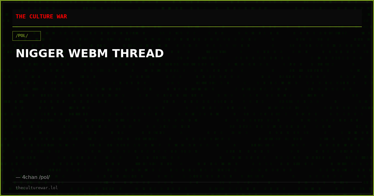 NIGGER WEBM THREAD