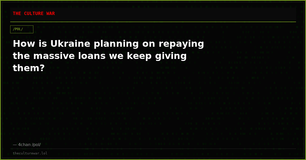How is Ukraine planning on repaying the massive loans we keep giving them?