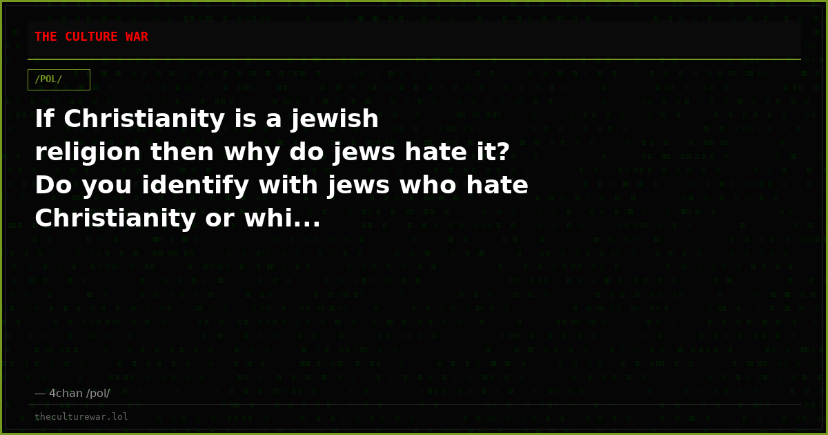 If Christianity is a jewish religion then why do jews hate it? Do you identify with jews who hate Christianity or whi...