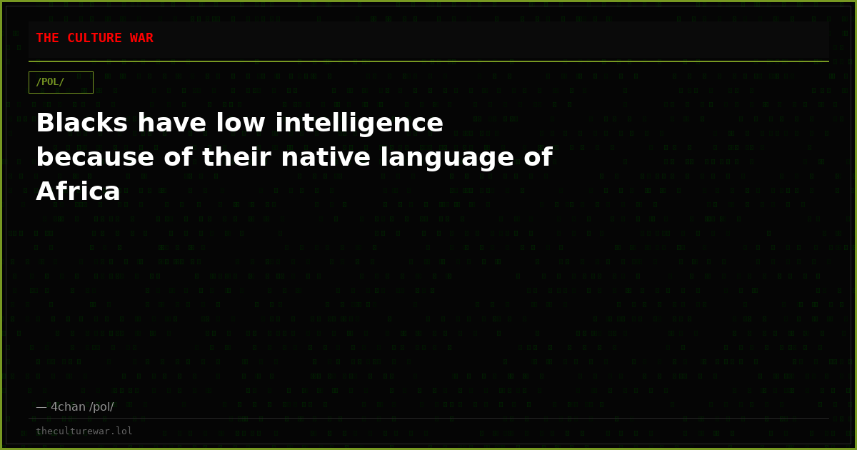 Blacks have low intelligence because of their native language of Africa