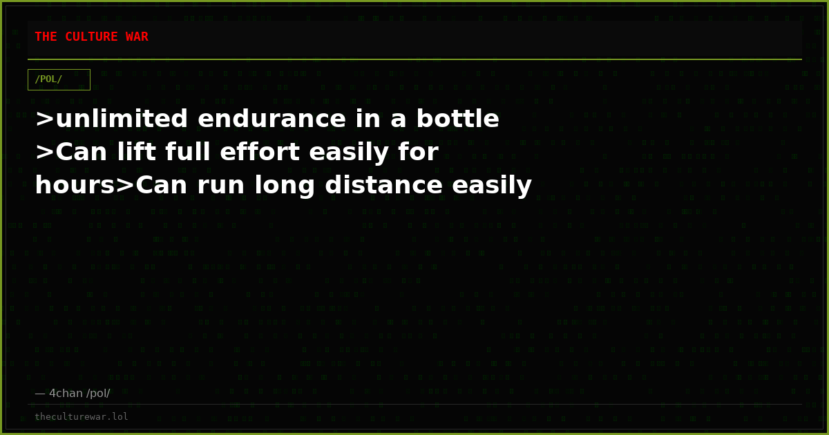 >unlimited endurance in a bottle >Can lift full effort easily for hours>Can run long distance easily