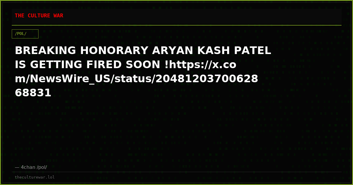 BREAKING HONORARY ARYAN KASH PATEL IS GETTING FIRED SOON !https://x.com/NewsWire_US/status/2048120370062868831