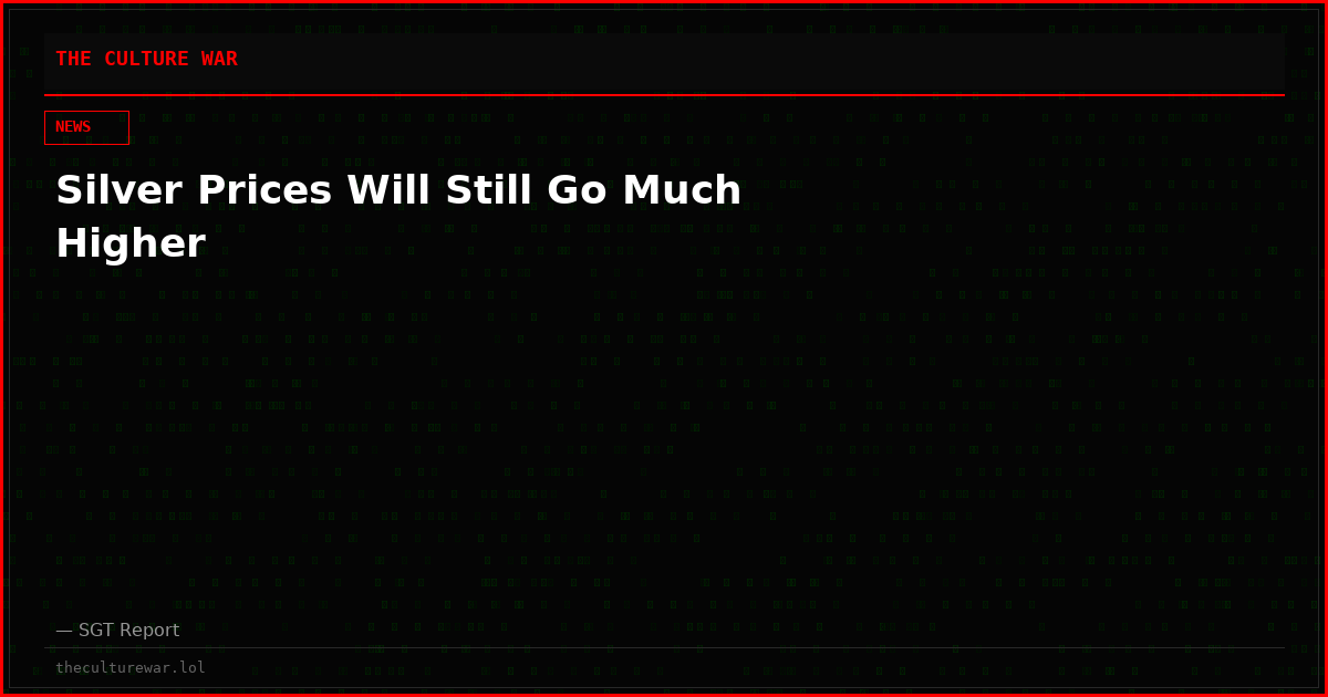 Silver Prices Will Still Go Much Higher