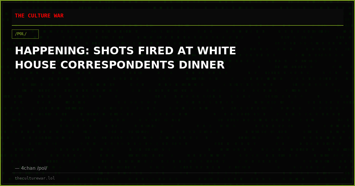 HAPPENING: SHOTS FIRED AT WHITE HOUSE CORRESPONDENTS DINNER