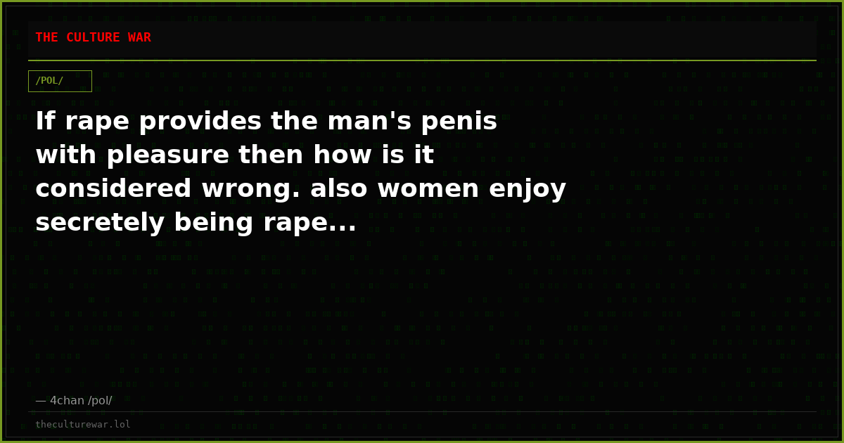 If rape provides the man's penis with pleasure then how is it considered wrong. also women enjoy secretely being rape...