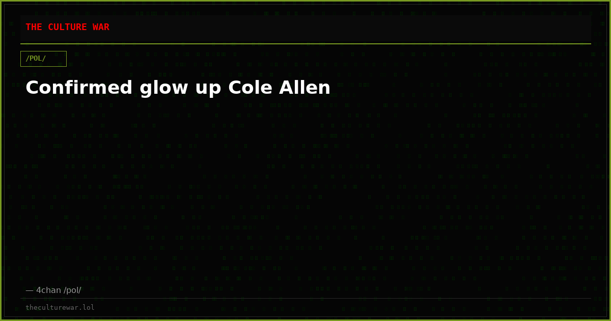 Confirmed glow up Cole Allen