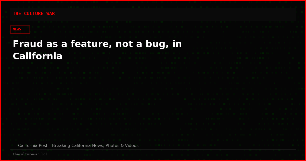 Fraud as a feature, not a bug, in California