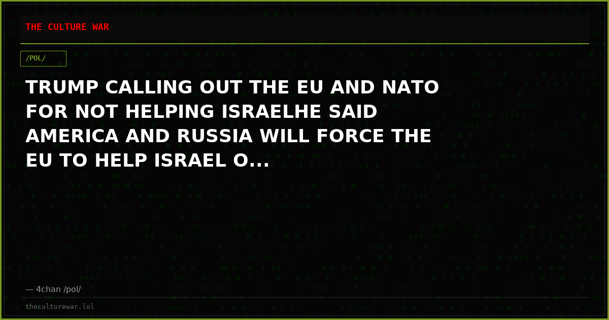 TRUMP CALLING OUT THE EU AND NATO FOR NOT HELPING ISRAELHE SAID AMERICA AND RUSSIA WILL FORCE THE EU TO HELP ISRAEL O...