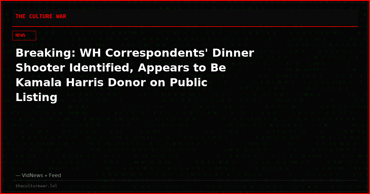Breaking: WH Correspondents' Dinner Shooter Identified, Appears to Be Kamala Harris Donor on Public Listing