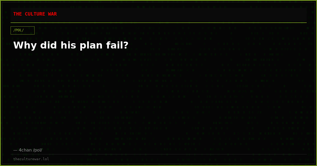 Why did his plan fail?